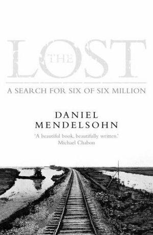 The Lost: A Search For Six Of The Six Million by Daniel Mendelsohn