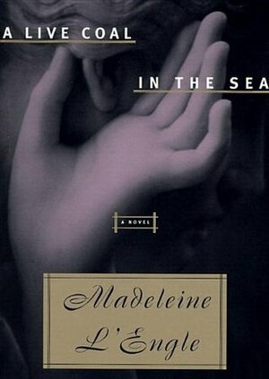 A Live Coal In The Sea by Madeleine L'Engle