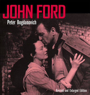 John Ford, Revised and Enlarged Edition by Peter Bogdanovich