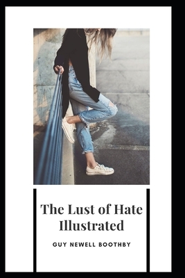 The Lust of Hate Illustrated by Guy Newell Boothby