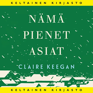 Nämä pienet asiat by Claire Keegan