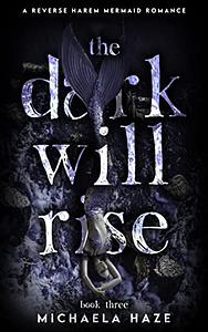 The Dark Will Rise by Michaela Haze