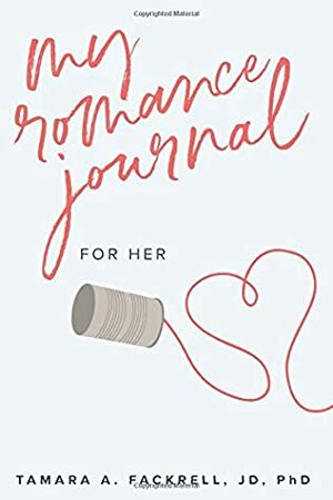 My Romance Journal (For Her) by Tamara A. Fackrell