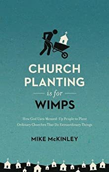 Church Planting Is for Wimps by Mike McKinley