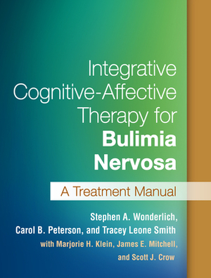 Integrative Cognitive-Affective Therapy for Bulimia Nervosa: A Treatment Manual by Tracey Leone Smith, Stephen A. Wonderlich, Carol B. Peterson