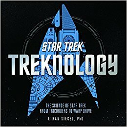 Treknology: The Science of Star Trek from Tricorders to Warp Drive by Ethan Siegel