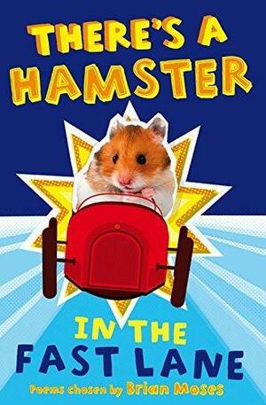 There's a Hamster in the Fast Lane by Brian Moses