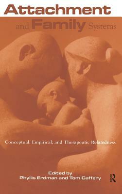 Attachment and Family Systems: Conceptual, Empirical, and Therapeutic Relatedness by 