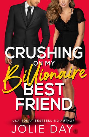 Crushing on My Billionaire Best Friend by Jolie Day