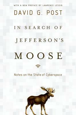 In Search of Jefferson's Moose: Notes on the State of Cyberspace by David G. Post