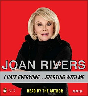 I Hate Everyone...Starting with Me by Joan Rivers