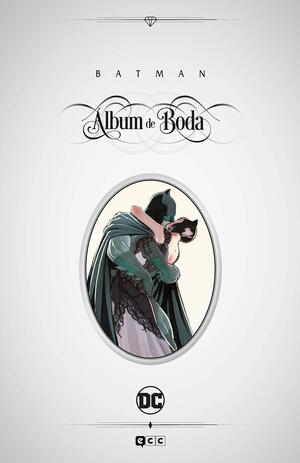 Batman: Álbum de boda by Mikel Janín, Tom King, Joëlle Jones, Mitch Gerads, Clay Mann, David Finch