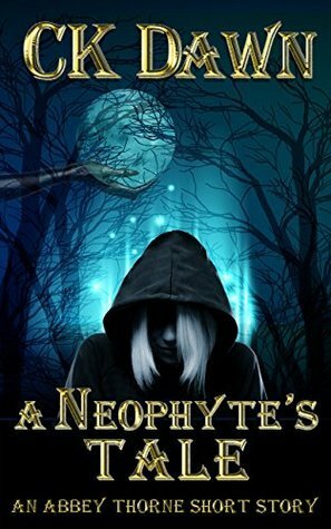 A Neophyte's Tale: An Abbey Thorne Short Story by C.K. Dawn