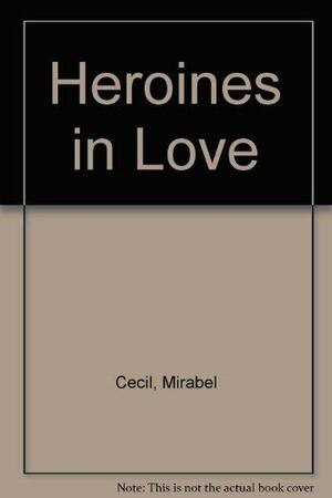 Heroines In Love, 1750 1974 by Mirabel Cecil