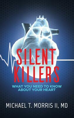 Silent Killers: What You Need to Know About Your Heart by Michael Morris