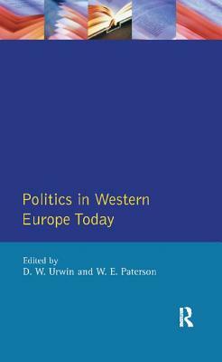 Politics in Western Europe Today: Perspectives, Politics and Problems Since 1980 by Derek W. Urwin