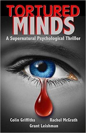 TORTURED MINDS by Grant Leishman, Colin Griffiths, Rachel McGrath, Rachel McGrath