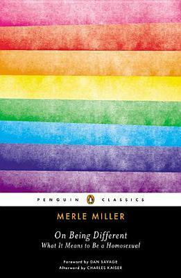 On Being Different: What It Means to Be a Homosexual by Dan Savage, Merle Miller, Charles Kaiser