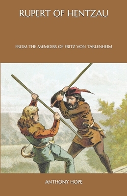 Rupert of Hentzau: From The Memoirs of Fritz Von Tarlenheim by Anthony Hope