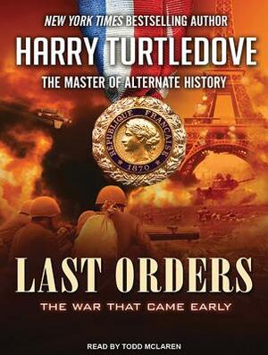 Last Orders: The War That Came Early by Harry Turtledove