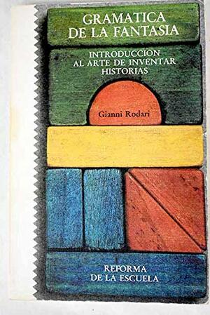Gramatica de la fantasía: introducción al arte de inventar historias by Gianni Rodari