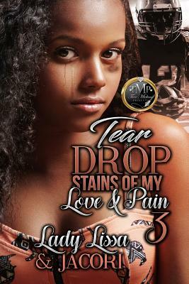 Tear Drop Stains of My Love & Pain 3 by Lady Lissa, Jacori Mercier