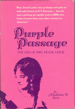Purple Passage: The Life of Mrs Frank Leslie by Madeleine B. Stern