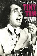 Tiny Tim: Tip Toe Through a Lifetime by Lowell Tarling