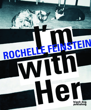 I'm with Her: Rochelle Feinstein by David Norr, Jennifer Kabat