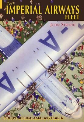 The Imperial Airways Fleet List: Europe, Africa, Asia, Australia by John Stroud