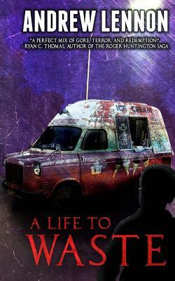 A Life to Waste: A Novel of Violence and Horror by Andrew Lennon