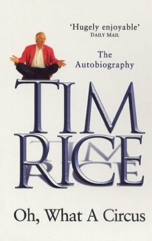 Oh, What A Circus: The Autobiography by Tim Rice