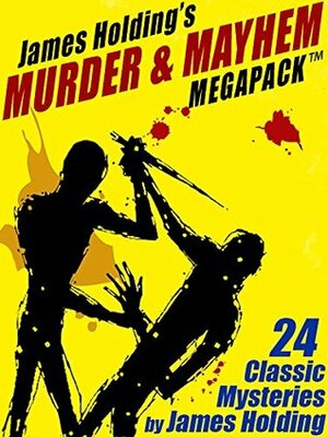 James Holding's Murder & Mayhem MEGAPACK ™: 24 Classic Mystery Stories and a Poem by James Holding