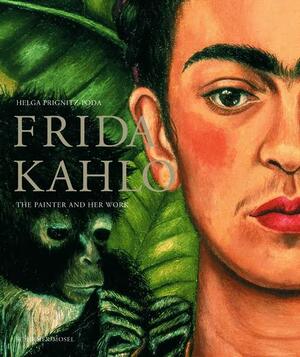 Frida Kahlo: The Painter and Her Work by Helga Prignitz-Poda, Frida Kahlo