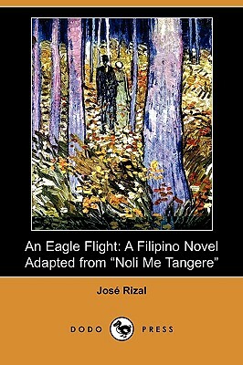 An Eagle Flight: A Filipino Novel Adapted from Noli Me Tangere by José Rizal