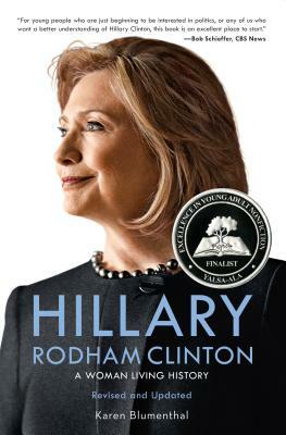 Hillary Rodham Clinton: A Woman Living History by Karen Blumenthal