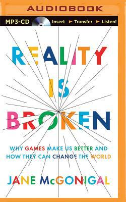Reality Is Broken: Why Games Make Us Better and How They Can Change the World by Jane McGonigal