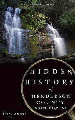 Hidden History of Henderson County, North Carolina by Terry Ruscin