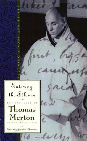 Entering the Silence: Becoming a Monk and a Writer by Thomas Merton, Jonathan Montaldo