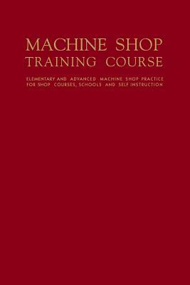 Machine Shop Training Course: Volume II by Franklin Day Jones