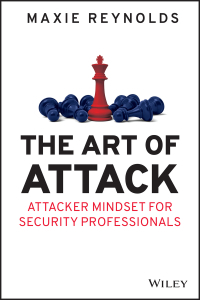 The Art of Attack: Attacker Mindset for Security Professionals by Maxie Reynolds