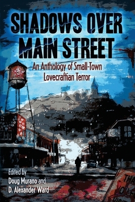 Shadows Over Main Street: An Anthology of Small-Town Lovecraftian Terror by Richard Thomas, James Chambers
