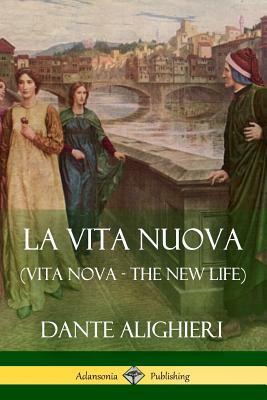 La Vita Nuova (Vita Nova - The New Life) by William Michael Rossetti, Dante Alighieri