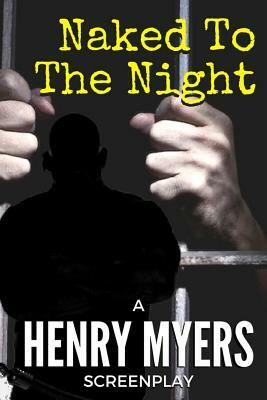 Naked To The Night by Henry Myers