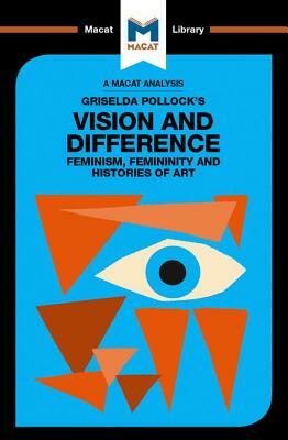 Griselda Pollock's Vision and Difference: Feminism, Femininity and Histories of Art by Karina Jakubowicz