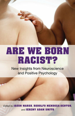 هل نولد عنصريين؟ : إضاءات جديدة من علم الاعصاب وعلم النفس الايجابي by Rodolfo Mendoza-Denton, Jason Marsh, Jeremy Adam Smith