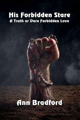 His Forbidden Stare: A Truth or Dare Forbidden Love by Ann Bradford
