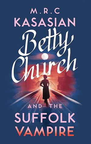 Betty Church and the Suffolk Vampire by M.R.C. Kasasian