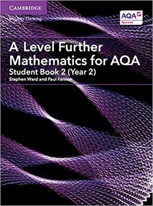 A Level Further Mathematics for AQA Student Book 2 by Stephen Ward, Paul Fannon