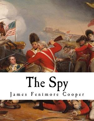 The Spy: A Tale of the Neutral Ground by James Fenimore Cooper